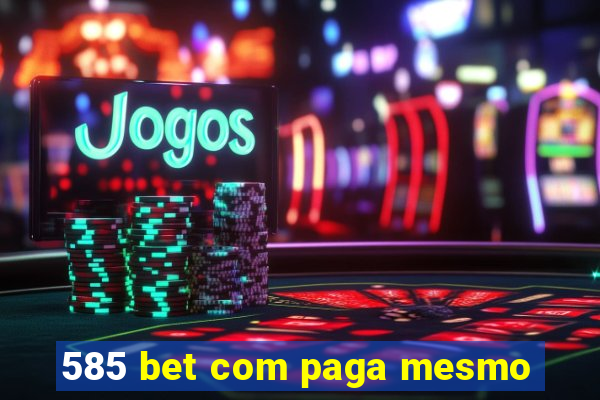 585 bet com paga mesmo